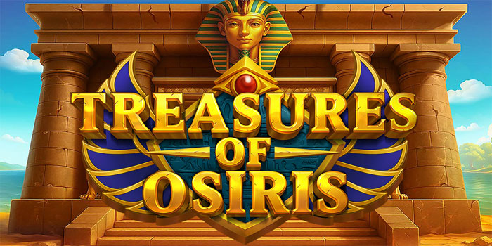 Cara Ampuh Mendapatkan Maxwin di Slot Treasures of Osiris